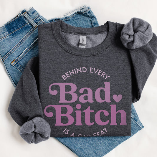 Behind Every Bad Bitch Is A Car Seat Sweatshirt