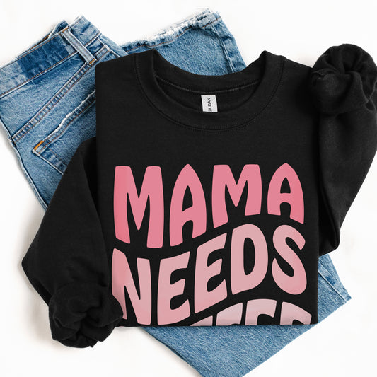 Mama Needs Coffee Sweatshirt