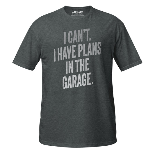I Can't. I Have Plans In The Garage. T-Shirt