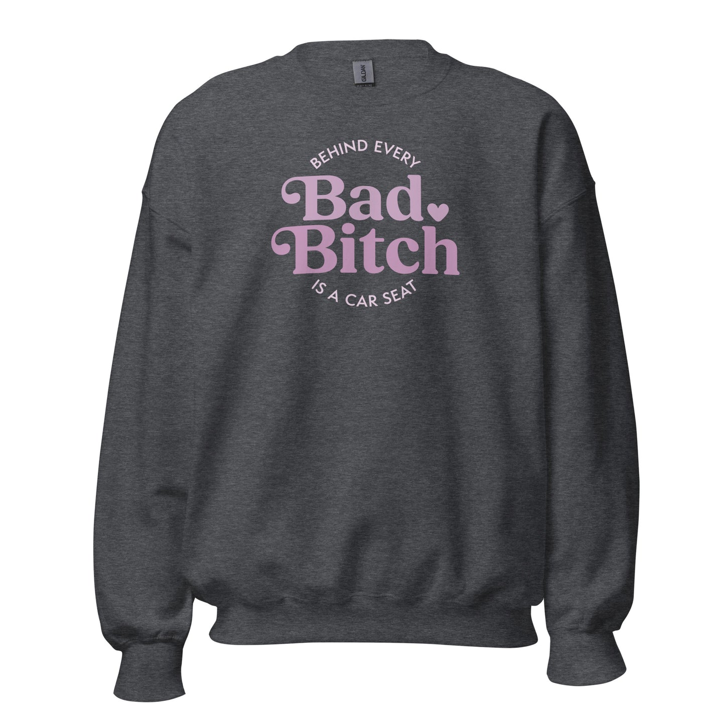 Behind Every Bad Bitch Is A Car Seat Sweatshirt