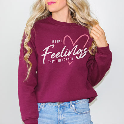 If I Had Feelings Sweatshirt