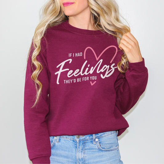 If I Had Feelings Sweatshirt