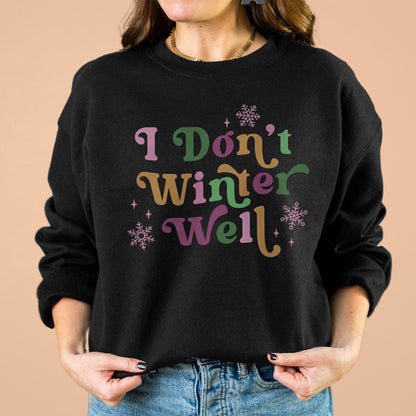 I Don't Winter Well Sweatshirt