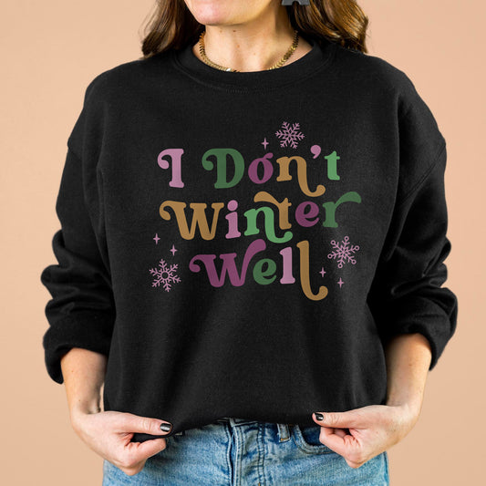 I Don't Winter Well Sweatshirt