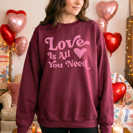 Love Is All You Need Sweatshirt