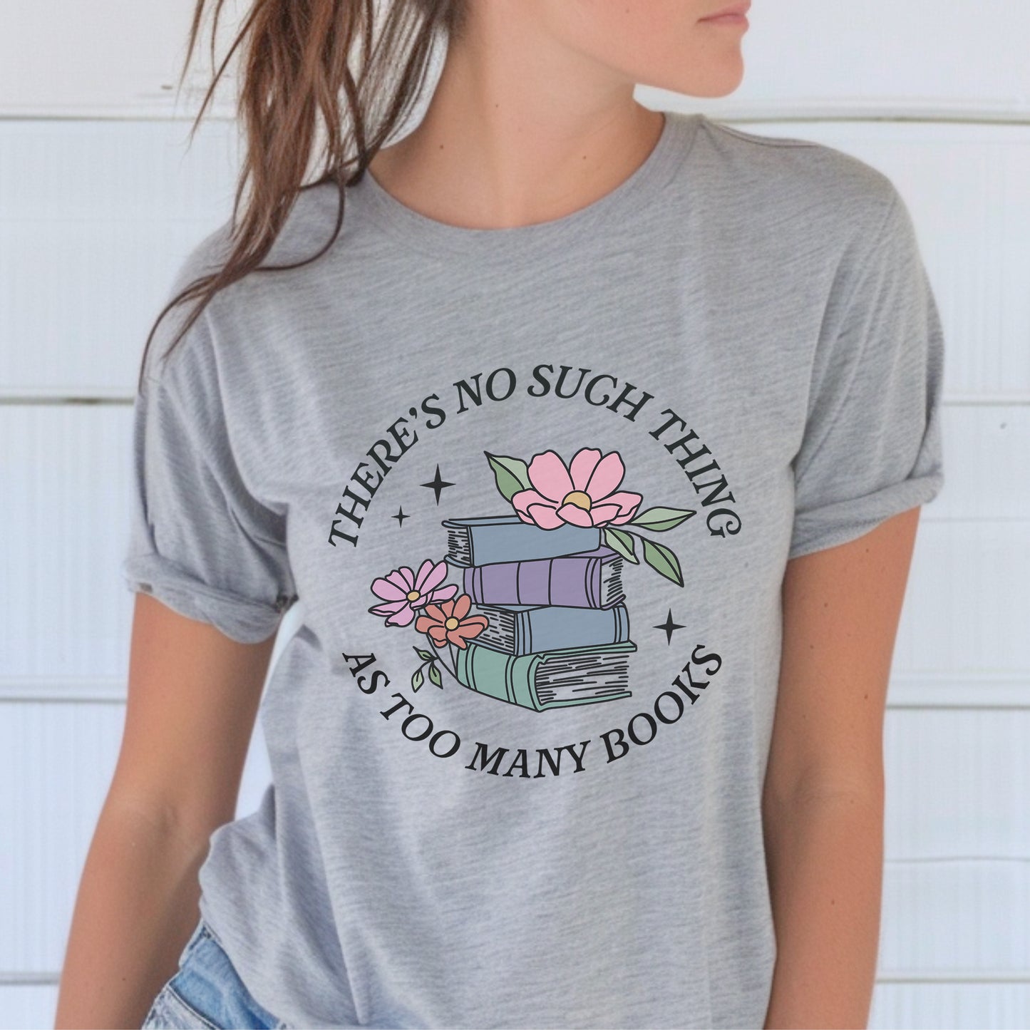 There's No Such Thing As Too Many Books T-Shirt