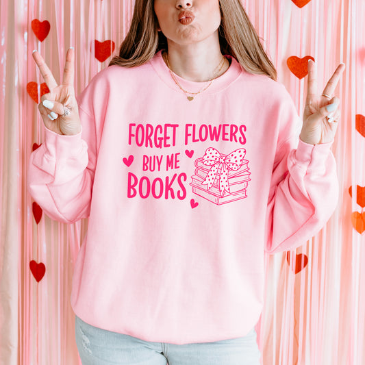 Forget Flowers Buy Me Books Sweatshirt