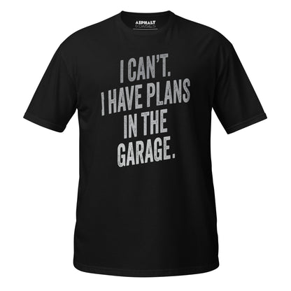 I Can't. I Have Plans In The Garage. T-Shirt
