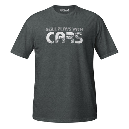 Still Plays With Cars T-Shirt