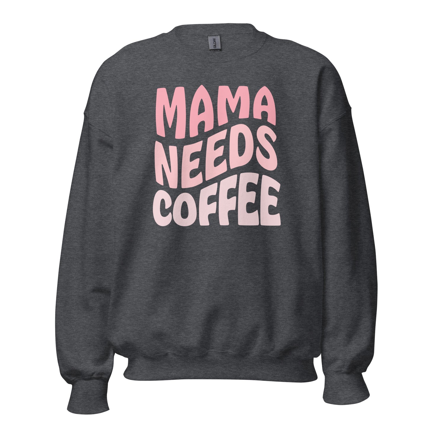 Mama Needs Coffee Sweatshirt