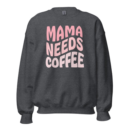 Mama Needs Coffee Sweatshirt